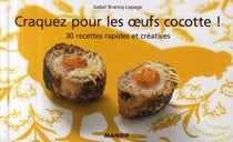 Craquez pour - les oeufs cocotte ! 30 recettes rapides et créatives
