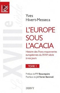 L'Europe sous l'acacia - histoire des franc-maçonneries européennes du XVIII siècle à nos jours Tome 1 - le XVIII siècle