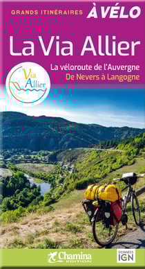 La via allier : la véloroute de l'Auvergne de Nevers à Langogne