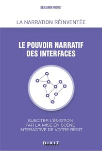 Le pouvoir narratif des interfaces - succiter l'émotion par la mise en scène interactive de votre récit