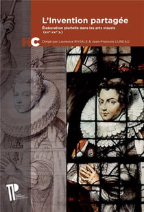 L'invention partagée - élaboration plurielle dans les arts visuels (XIIIe - XXIe siècle)