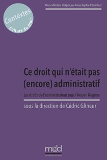 Ce droit qui n'était pas encore administratif, C. Glineur (dir.) : Les droits de l'administration sous l'Ancien Régime