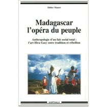 Madagascar l'opéra du peuple - anthropologie d'un fait social total - l'art Hira Gasy entre tradition et rébellion