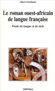 Le roman ouest-africain de langue française - étude de langue et de style