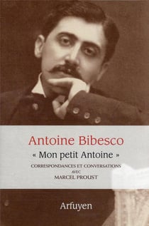 mon petit Antoine" : correspondances et conversations avec Marcel Proust