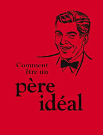 POUR ETRE UN PERE IDEAL