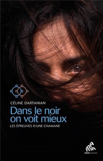 Dans le noir on voit mieux : les épreuves d'une chamane