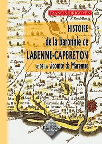 Histoire de la baronnie de Labenne-Capbreton - et de la vicomte de Maremne
