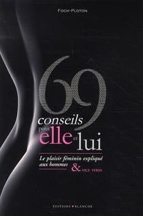 69 conseils pour elle et lui - le plaisir féminin expliqué aux hommes et vice versa