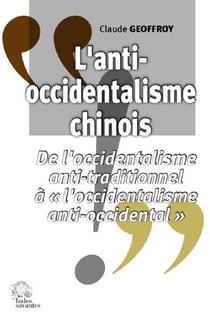 L'anti-occidentalisme chinois : de l'occidentalisme anti-traditionnel à "l'occidentalisme anti-occidental