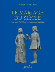Le mariage du siecle : charles v de valois et jeanne de bourbon