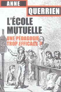 L'ecole mutuelle. une pedagogie trop efficace ?