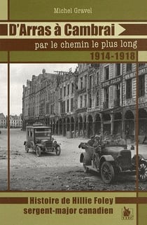 D'arras à cambrai par le chemin le plus long, 1914-1918 - histoire de hillie foley, sergent-major canadien