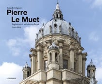 Pierre Le Muet, ingénieur et architecte du roi (1591-1669) : batir pour toutes sortes de personnes