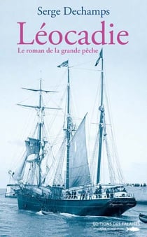 Le roman de la grande pêche Tome 1 - Léocadie