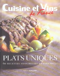 Cuisine et vins de france - plats uniques, 60 recettes savoureuses et sans souci