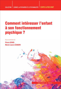 L'ENFANT, LA PSYCHIATRIE ET LE PSYCHANALYSTE : comment intéresser l'enfant à son fonctionnement psychique ?