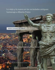 Lo Viejo y lo nuevo en las sociedades antiguas : homenaje a Alberto Prieto : XXXVI Coloquio del GIREA