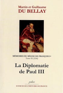 Mémoires du règne de Francois Ier Tome 3 (1536) - la diplomatie de Paul III