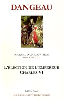 L'élection de l'empereur Charles VI - mémoires d'un courtisan t.24 - 1711