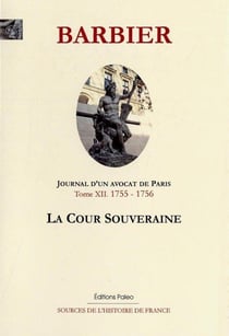 Journal d'un avocat de Paris Tome 12 - (1755-1756) - la cour souveraine