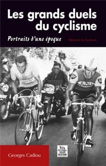Les grands duels du cyclisme - portrais d'une époque