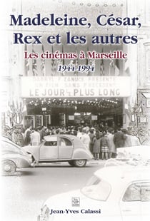 Madeleine, César, Rex et les autres - les cinémas à Marseille (1944-1994)