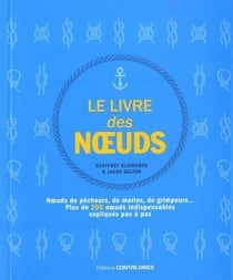 Le livre des noeuds - noeuds de pêcheurs, de marins, de grimpeurs...plus de 200 noeuds indispensables expliqués pas à pas