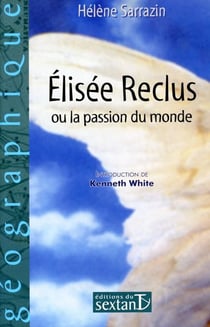 Elisée Reclus - ou la passion du monde