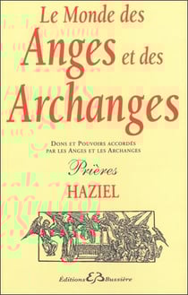 Le monde des anges et des archanges - dons et pouvoirs accordés par les anges et les archanges - prières