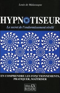 Hypnotiseur - en comprendre les fonctionnements, pratiquer, maîtriser