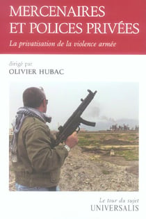 Mercenaires et polices privees - la privatisation de la violence armee