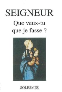Seigneur, que veux tu que je fasse ?