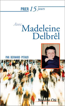 Prier 15 jours avec... : Madeleine Delbrêl