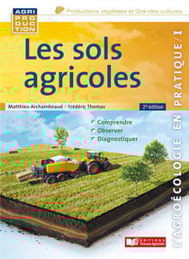 L'agroécologie en pratique Tome 1 : les sols agricoles (2e édition)