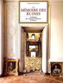 La mémoire des ruines - Anthologie des monuments disparus en France