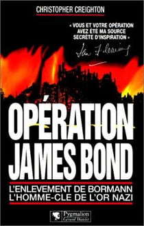 Opération james bond - l'enlèvement de bormann - l'homme-clé de l'or nazi