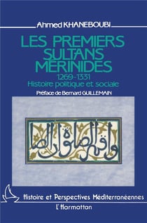 Les premiers sultans merinides (1269-1331) - histoire politique et sociale