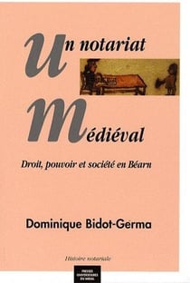 Un notariat médiéval - droit, pouvoir et société en Béarn