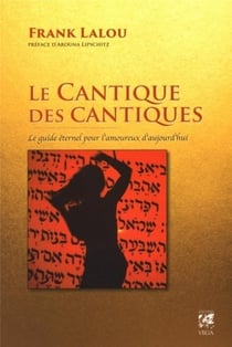 Le cantique des cantiques -  le guide éternel pour l'amoureux d'aujourd'hui