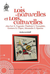 Lois naturelles et lois culturelles : chez Lev S. Vygotski, Vladimir I. Vernadski, Gustave G. Chpet, Alexandre I. Oparine