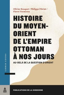 Histoire du Moyen-Orient de l'Empire ottoman à nos jours : au-delà de la question d'Orient