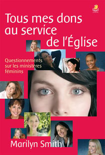 Tous mes dons au service de l eglise - questionnements sur les ministeres feminins