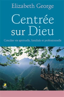 Centrée sur dieu - concilier vie spirituelle, familiale et professionnelle