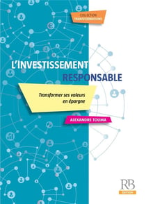 L'investissement responsable : Transformer ses valeurs en épargne