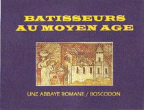 Bâtisseurs au moyen âge - une abbaye romane - boscodon