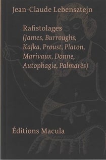 Rafistolages (James, Burroughs, Kafka, Proust, Platon, Marivaux, Donne, Autophagie, Palmarès)