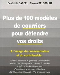 Plus de 100 modèles de courriers pour défendre vos droits - à l'usage du consommateur et du contribuable