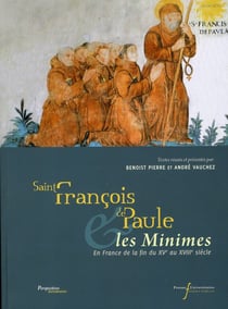 Saint François de Paule et les Minimes en France - de la fin du XVe au XVIIIe siècle