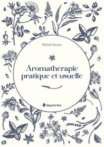 Aromathérapie pratique et usuelle
